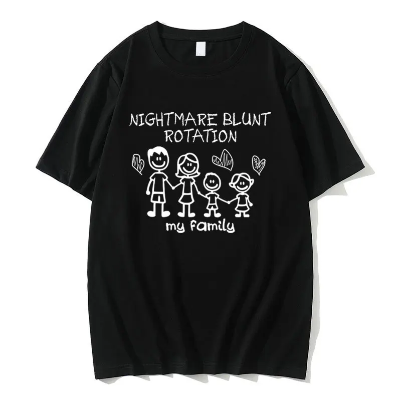 

Funny Meme T-shirt NIGHTMARE BLUNT ROTATION My Family Joke T Shirts Men Women Casual Pure Cotton Tshirt Male Fashion Tees Tops