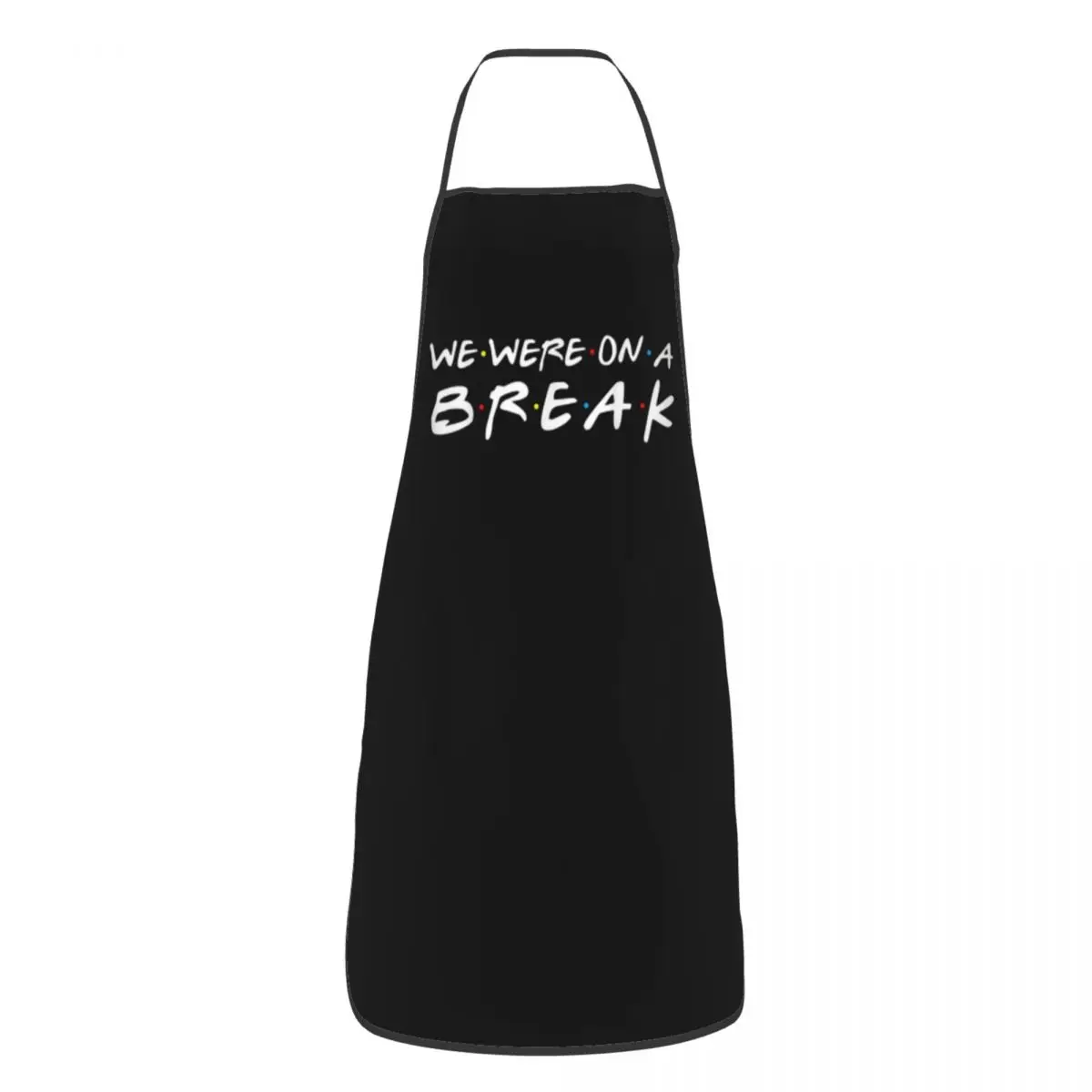 

Friends TV Show Funny Quote Bib Apron Adult Women Men Chef Tablier Cuisine for Cooking Kitchen We Were On A Break Baking