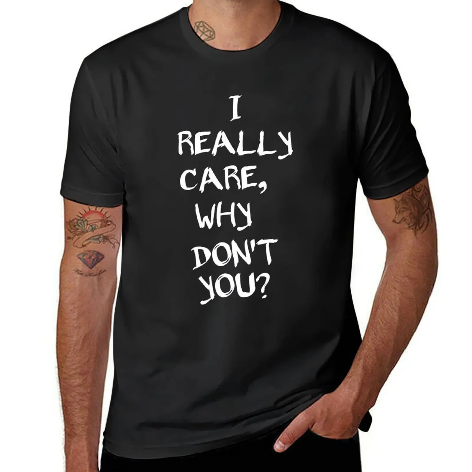 I Really Care, Why Don't You? T-Shirt blanks oversizeds sweat plain black t shirts men