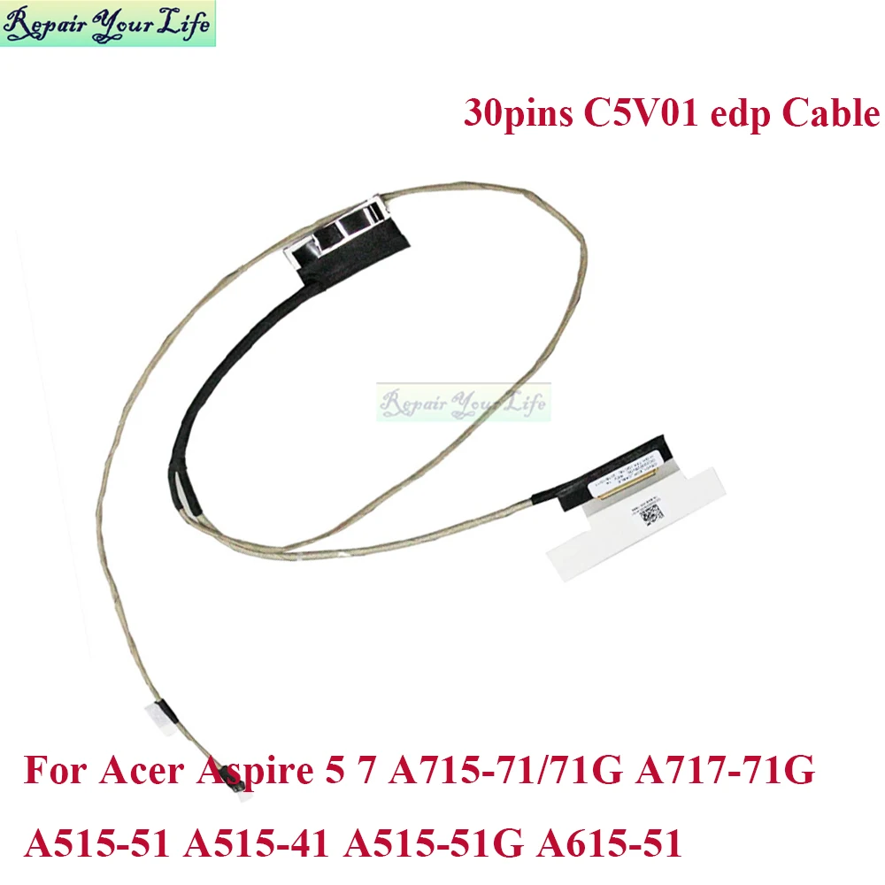 

New A515-51G LCD Video Cable for Acer Aspire 5 7 A715-71/71G A717-71G A515-51 41 C5V01 EDP Cable 30pins DC02002SV00 50.GP4N2.008
