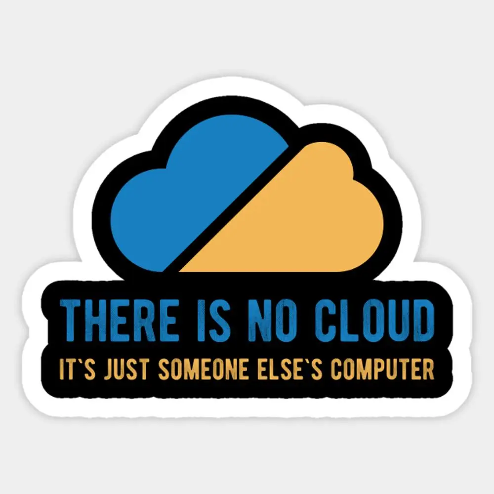 

There Is No Cloud Funny It`S Just Someone Else`S Computer Sticker for Laptop Decor Bedroom Car Cute Cartoon Art Fashionable