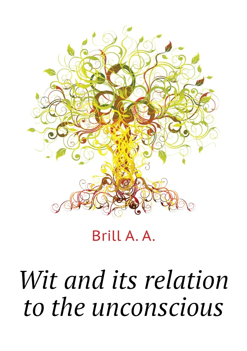 Книга Wit and its relation to the unconscious. Brill A. |