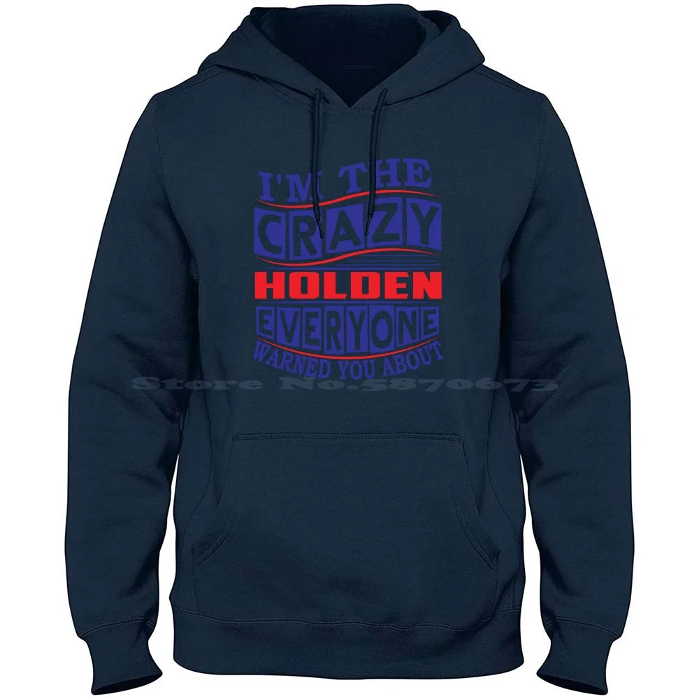 

Holden Name. I'm The Crazy Holden Everyone Warned You About 100% Cotton Hoodie Holden Name Holden Quote Holden Life Holden