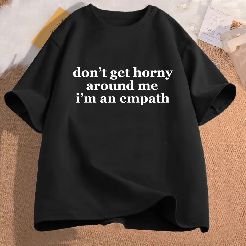 

Dont Get Horny Around Me I'm An Empath T-shirts Women Casual Cotton Short Sleeve T Shirt Funny Saying Women's Tee Shirt Clothing