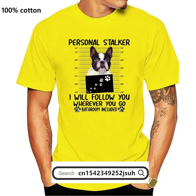 

New Men t-shirt Personal Stalker Funny Boston terrier tshirt Women t shirt