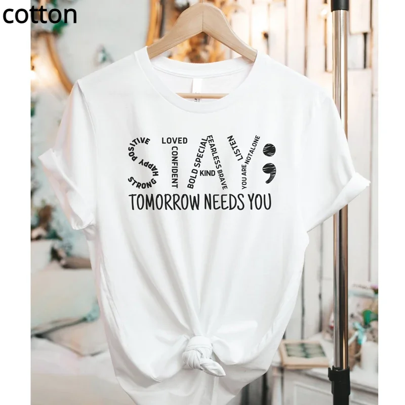 

Stay Tomorrow Needs You T-shirt Casual Unisex Short Sleeve Mental Matters Tshirt Women Positive Mind Vibes Tees Tops