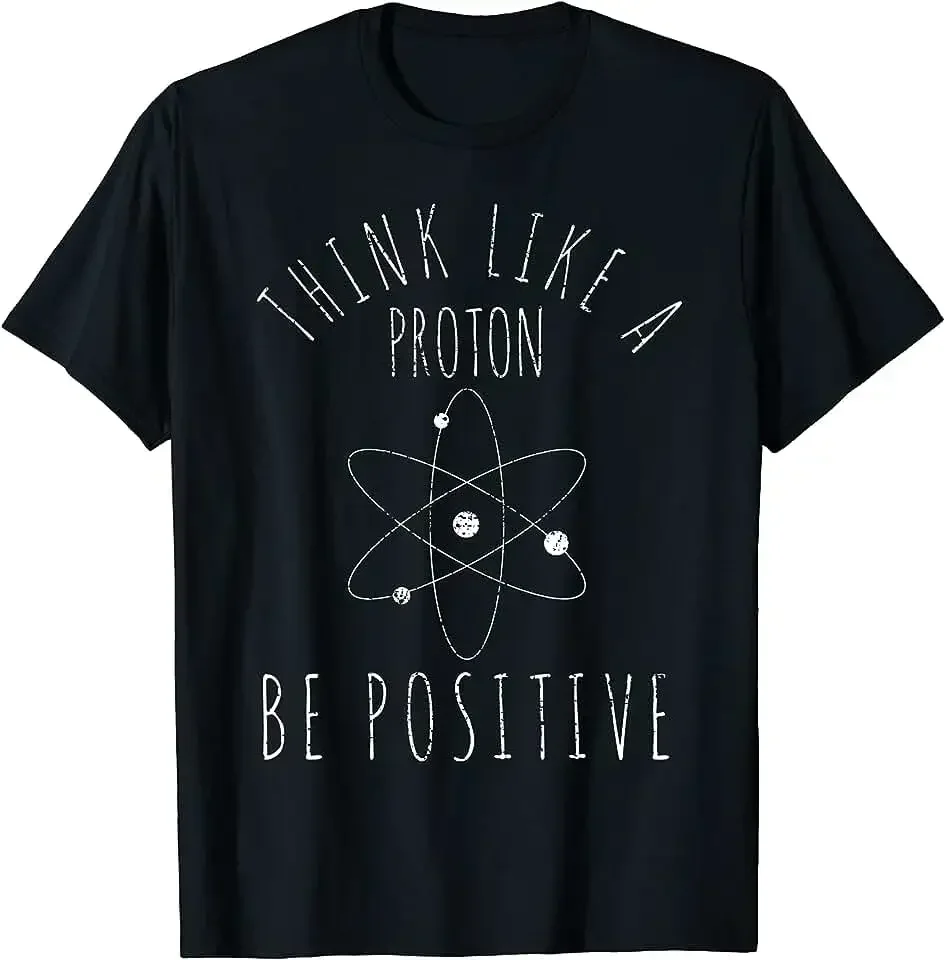 

Tops T Shirt Design Printing T Shirt Oversized Tees Think Like A Proton Stay Positive Funny Science T Shirt my body my choice
