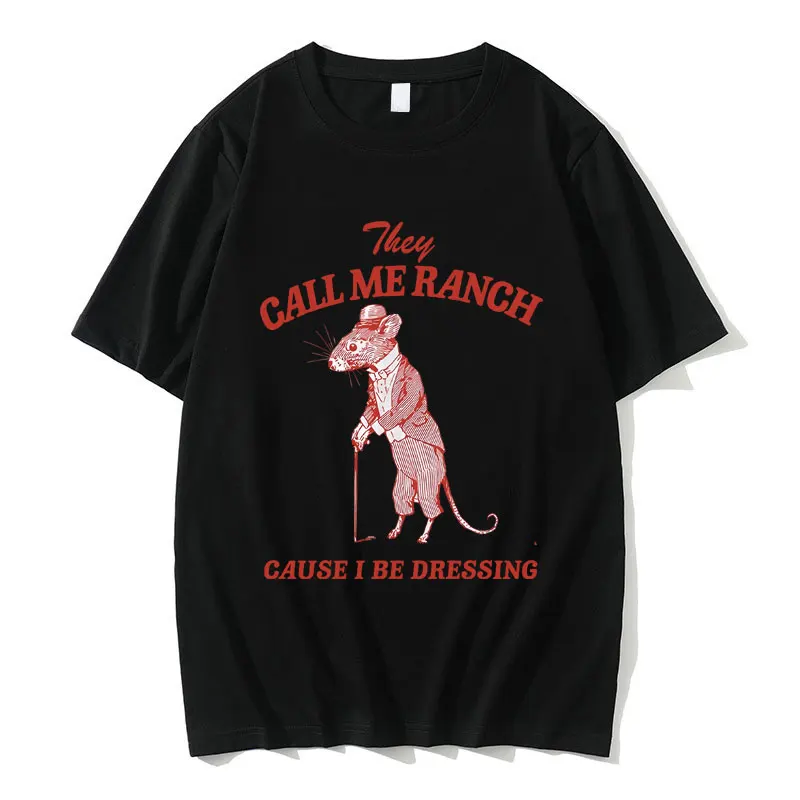 

They Call Me Ranch Cause I Be Dressing Tshirt Funny Rat Graphic O-nec T-shirt Men Women's Casual Vintage Oversized Tshirt Tops