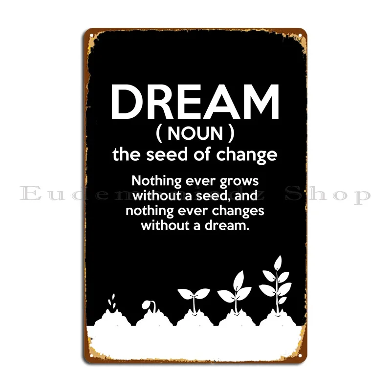 

Dream Change Metal Signs Wall Mural Party Wall Pub Designer Wall Cave Tin Sign Poster