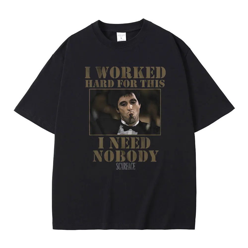 

I Worked Hard for This I Need Nobody Scarface T-shirt Male Gothic Rock T Shirt Vintage Movie Scarface Tony Montana Graphic Tees