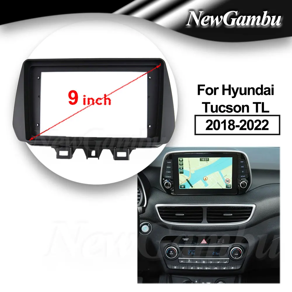 

NewGambu 9 Inch Car Radio FIT For Hyundai Tucson TL 2018 2019-2022 Frame DVD GPS Mp5 ABS PC Plastic Fascia Dashboard Plane Frame