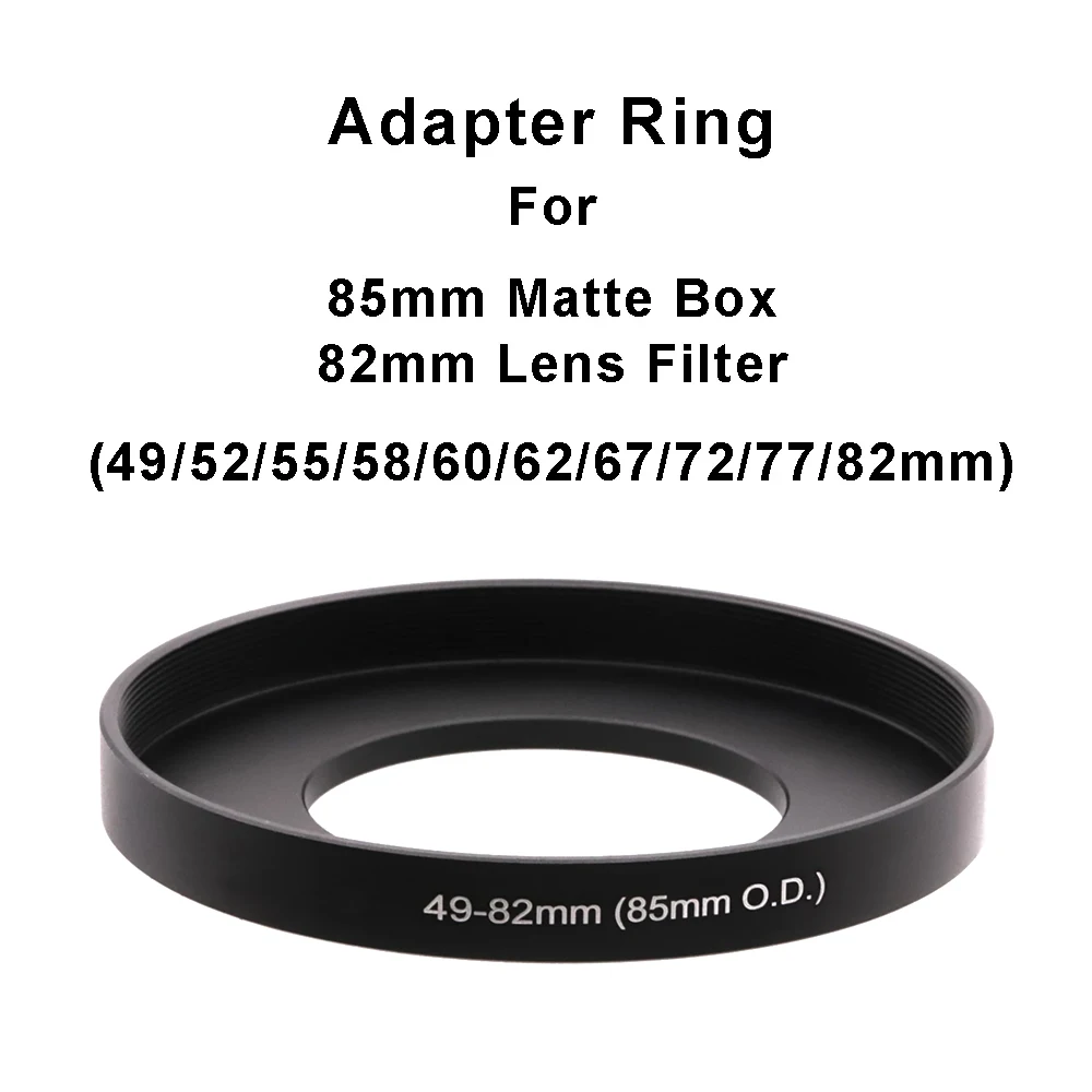

For 85mm Matte Box or 82mm lens filters Matte Box Adapter Ring 49/52/55/58/60/62/67/72/77/82mm-82mm Filter Step Up Ring 85mm O.D