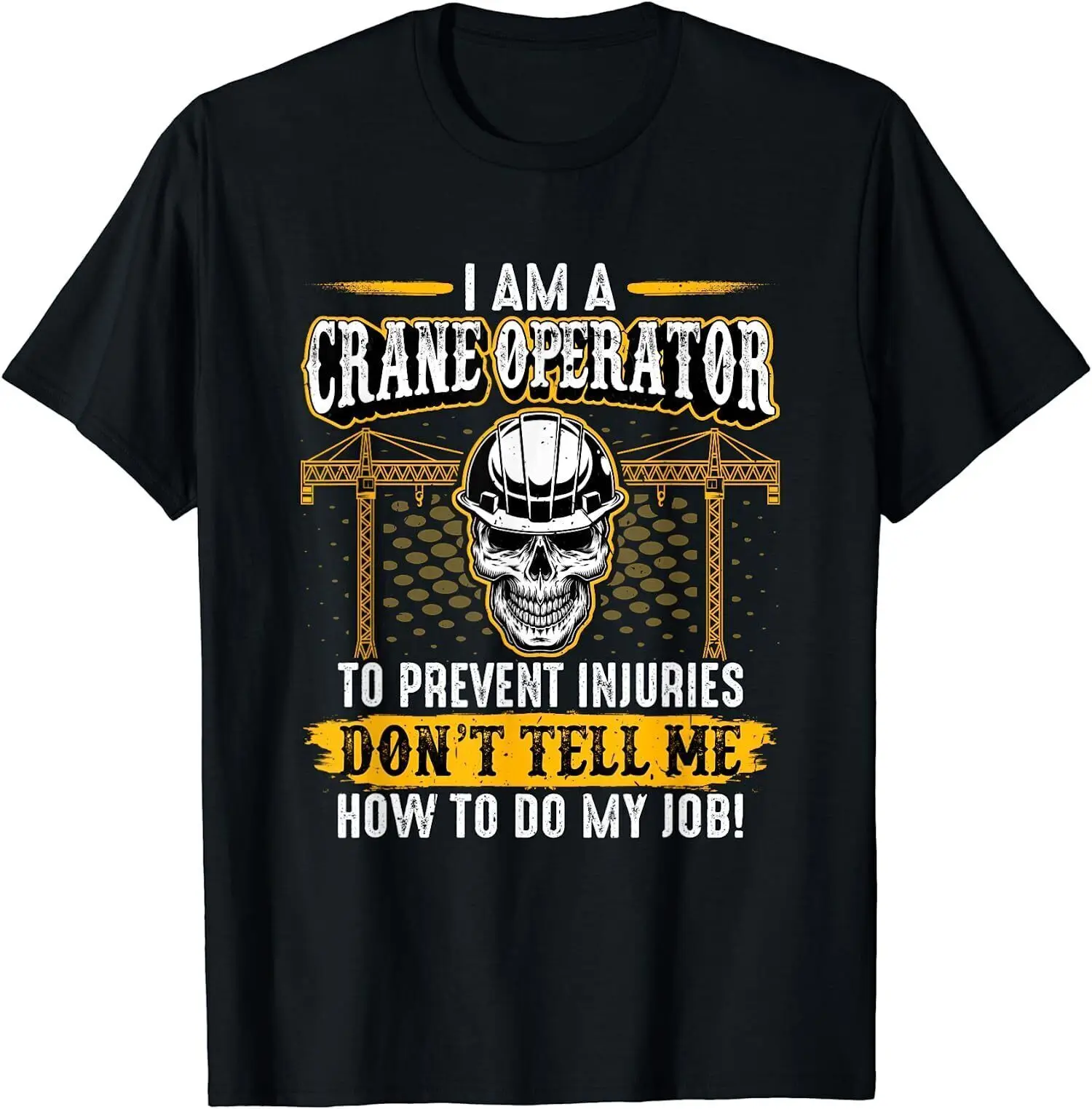 

NEW LIMITED I'm a Crane Operator Forklift Heavy Equipment Crane Driver T-Shirt