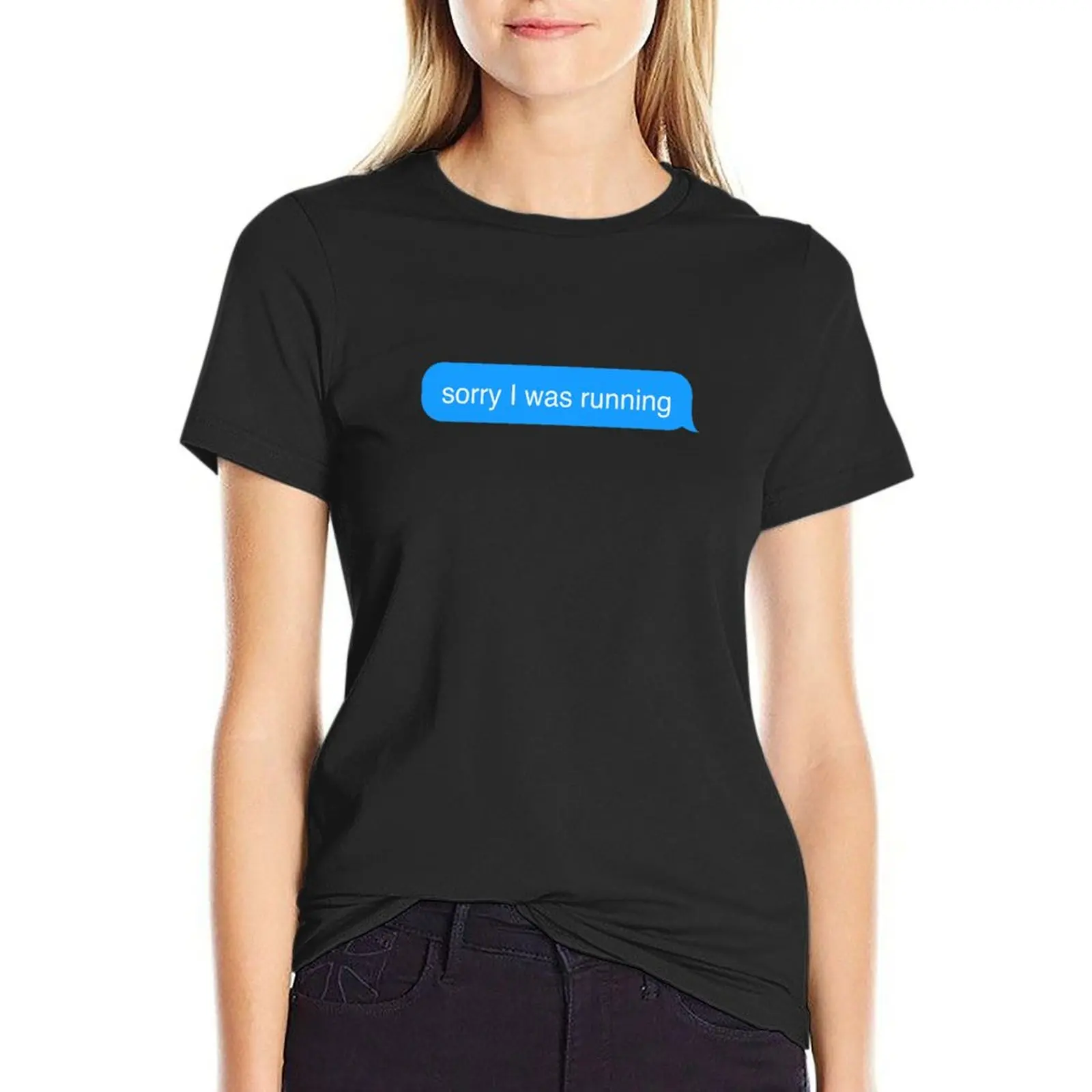 Sorry I Was Running Text Message Sticker T-Shirt tees tops summer top Top Women
