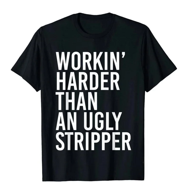 

Unisex style shirts for women men boys plain t shirt customized funny mens working harder than an ugly stripper T-shirt