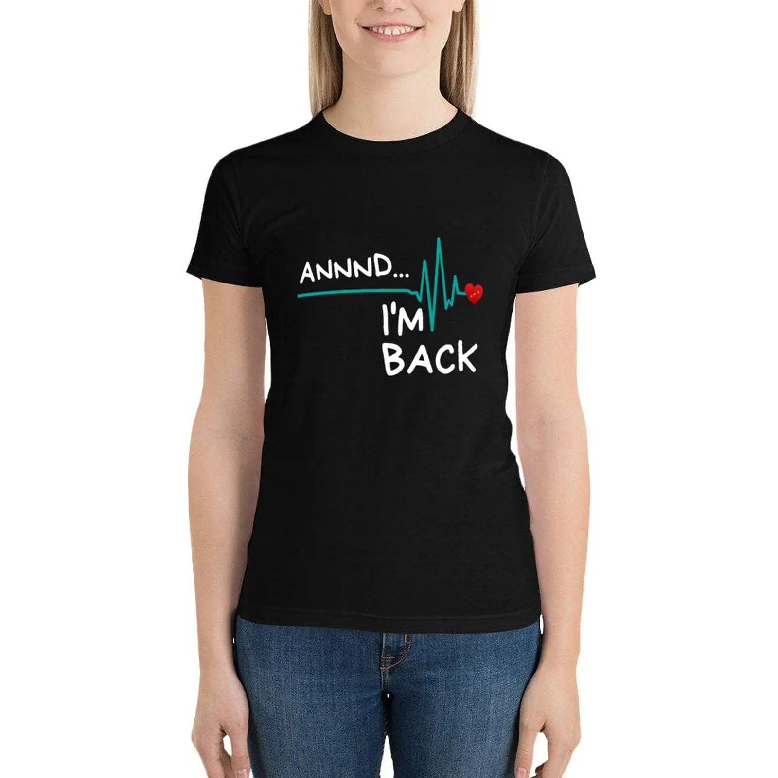 

Annnd I'm Back. Heart Attack Survivor ProductFunny Quote T-Shirt summer clothes tees tops Top Women