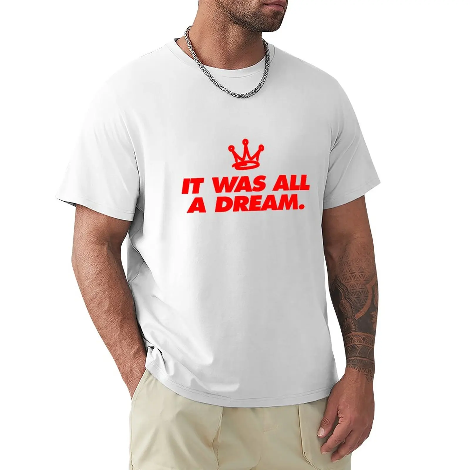 

It Was All A Dream T-Shirt hippie clothes customs design your own mens workout shirts