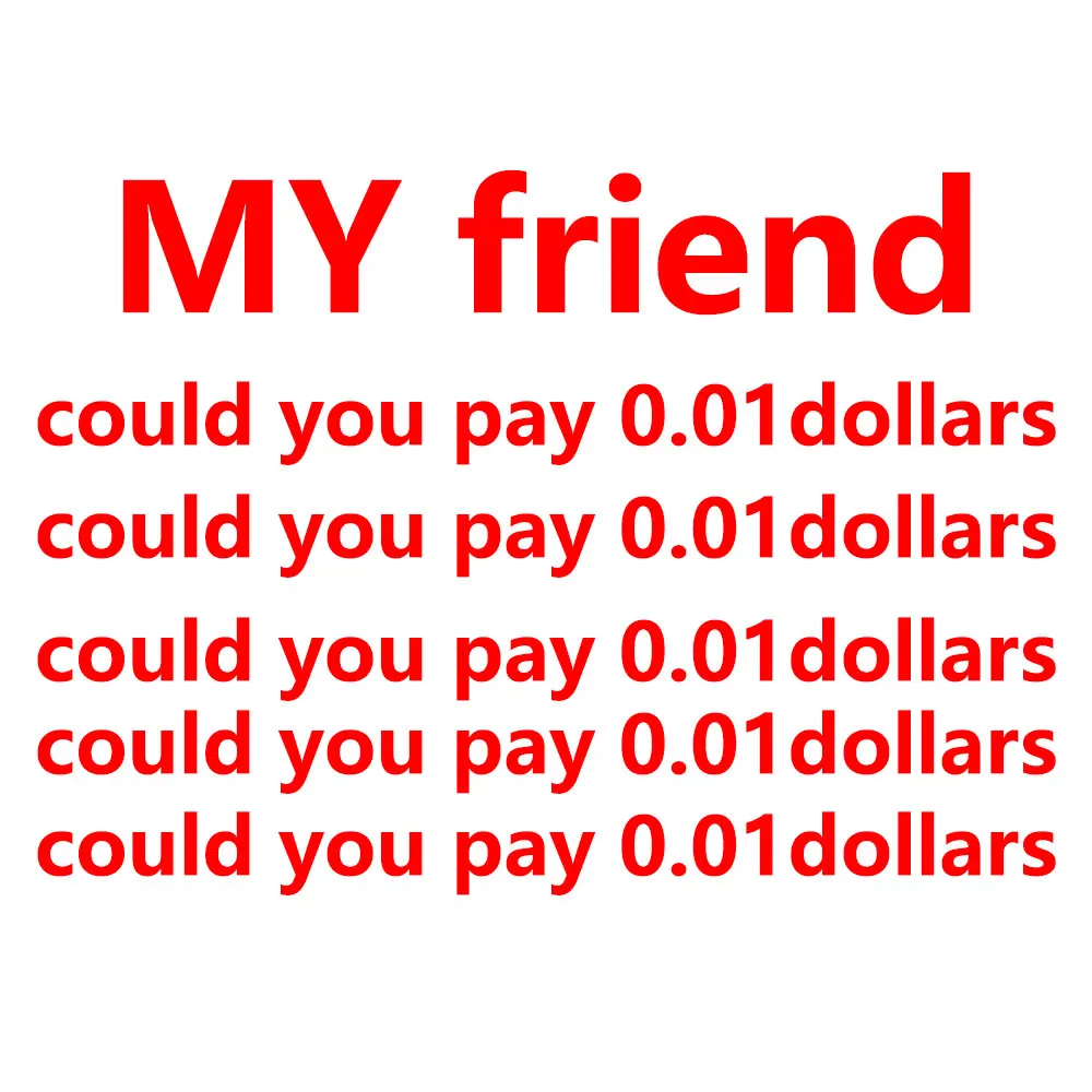 

MY Friend could you pay 0.01 dollars we send the faster logistics to you, could you i am so sorry