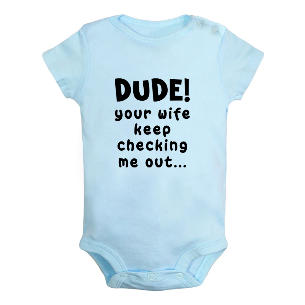 

Dude Your Wife Keep Checking Me Out Cute Baby Rompers Baby Boys Girls Fun Print Bodysuit Short Sleeves Jumpsuit Kids Clothes