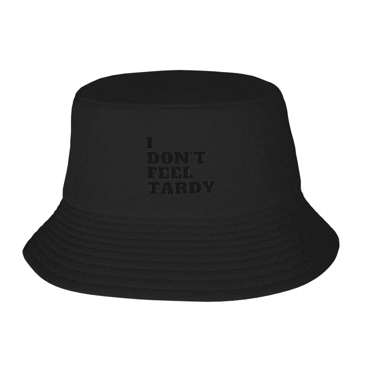 New I Don_T Feel Tardy Bucket Hat Trucker Hat Rugby Wild Ball Hat Beach Bag Uomo Hat Women'S