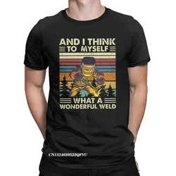 And I Think To Myself What A Wonderful Weld Tops T Shirts For Men Cotton Funny T-Shirts Round Collar Tees Clothes Plus Size