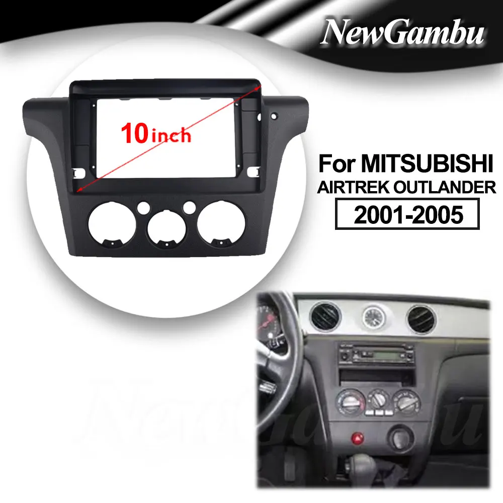 

NewGambu 10 inch For MITSUBISHI AIRTREK OUTLANDER 2001 -2005 Frame Audio Adaptor Dash Trim Kits Facia Panel Radio Player screen