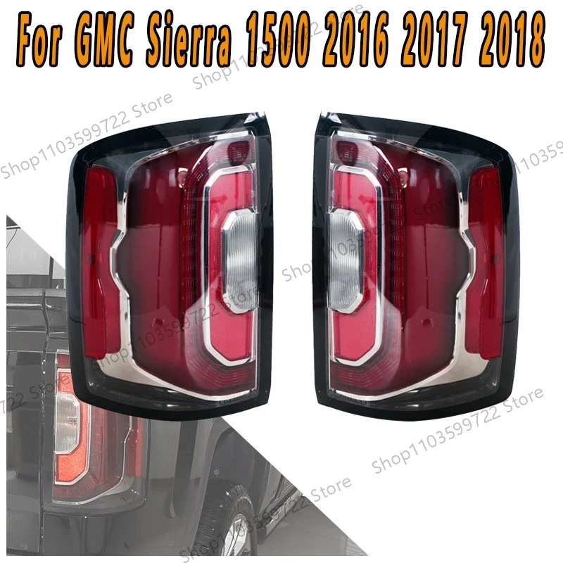 

LED Rear Tail Light For GMC Sierra 1500 2016 2017 2018 Turn Signal Brake Reversing Lamp DRL GM2800295 GM2801295 Car Accessories