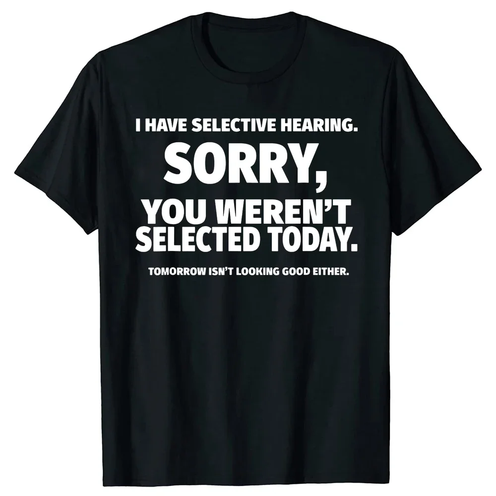 Neuheit I Have Selective Hearing You Weren't Selected T-Shirt Grafik Kurzarm Ehemann Tolle Geschenke Sommer T-Shirt Streetwear