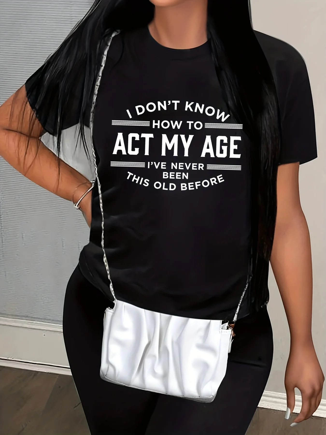 

I Don't Know How To Act My Age Print Women T Shirt Women Funny Summer Casual Cotton Short Sleeve Tee