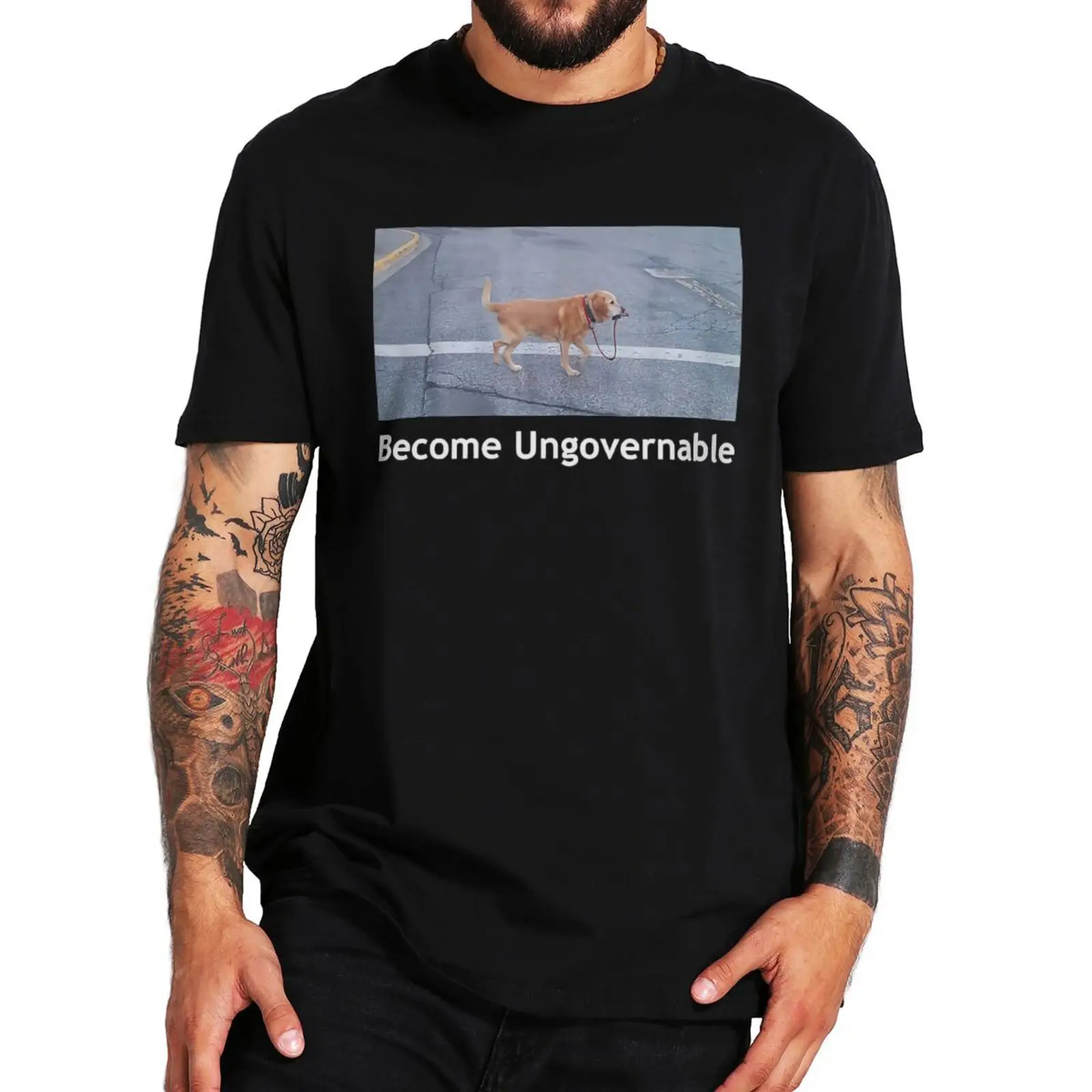 

Become Ungovernable T Shirt Funny Dog Meme Dogs Lovers T-shirt For Men Women Casual 100% Cotton Unisex O-neck T-shirts EU Size