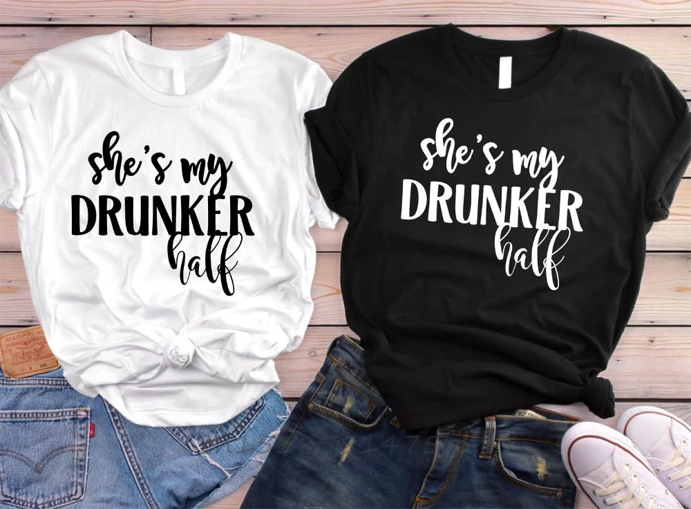 

She's My Drunker Half Best Friend Women Tshirt No Fade Premium T Shirt For Lady Girl Woman T-Shirts Graphic Top Tee Customize