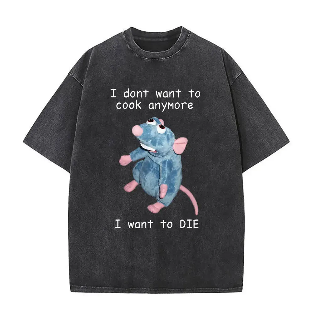 

I Dont Want To Cook Anymore I Dont Want To Die Washed T-shirt Funny Mouse Vintage Distressed T-shirts Men Women's Cotton T Shirt