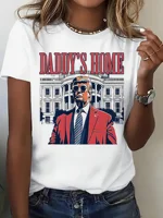 "Daddy's Home" Trump T-Shirt Women's T-shirts 2024 Trump Vote T-Shirt Fashion Trend Cotton Top Menswear Streetwear T-shirt 1
