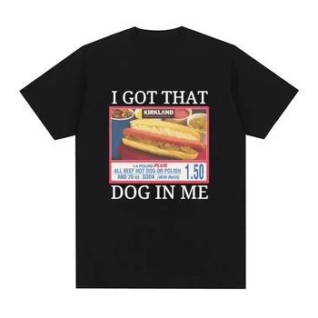 Style Short Sleeve I Got That Dog in Me Costco Graphic T Shirt Funny Kirkland Hot Dog Meme Tee Shirt Men Women's Vintage T-shirt 1