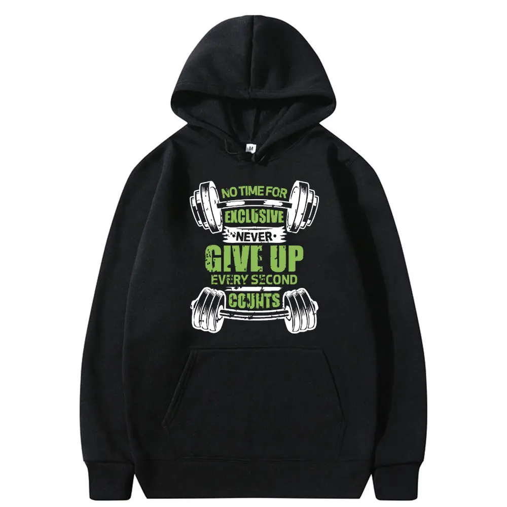 

Funny No Time for Exclusive Never Give Up Every Second Counts Graphic Hoodie Men Women Fitness Gym Vintage Oversized Sweatshirt