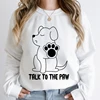 TALK TO THE PAW Graphic Sweatshirts for Women
