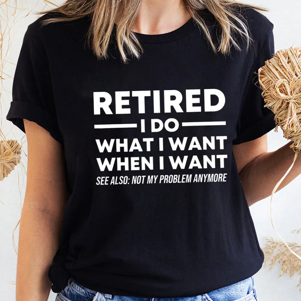 

Retired I Do What I Want 100%Cotton Women Tshirt Unisex Funny Summer Casual Short Sleeve Top Retirement Shirt Gift for Her
