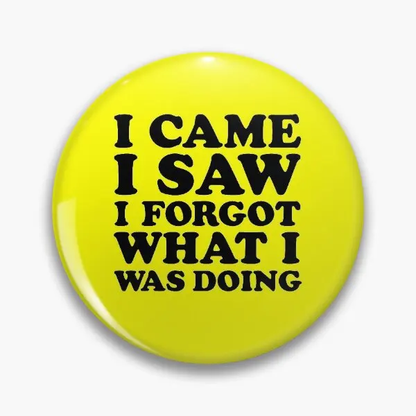 

I Came I Saw I Forgot Soft Button Pin Cute Collar Brooch Fashion Gift Jewelry Women Decor Clothes Creative Badge Funny Metal