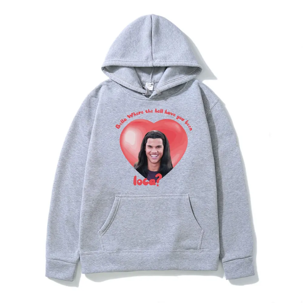 Bella Where The Hell Have You Been Loca Funny Graphics Hooded Sweatshirts Fashion Hip Hop Hoodies Men Women's Clothing Pullover