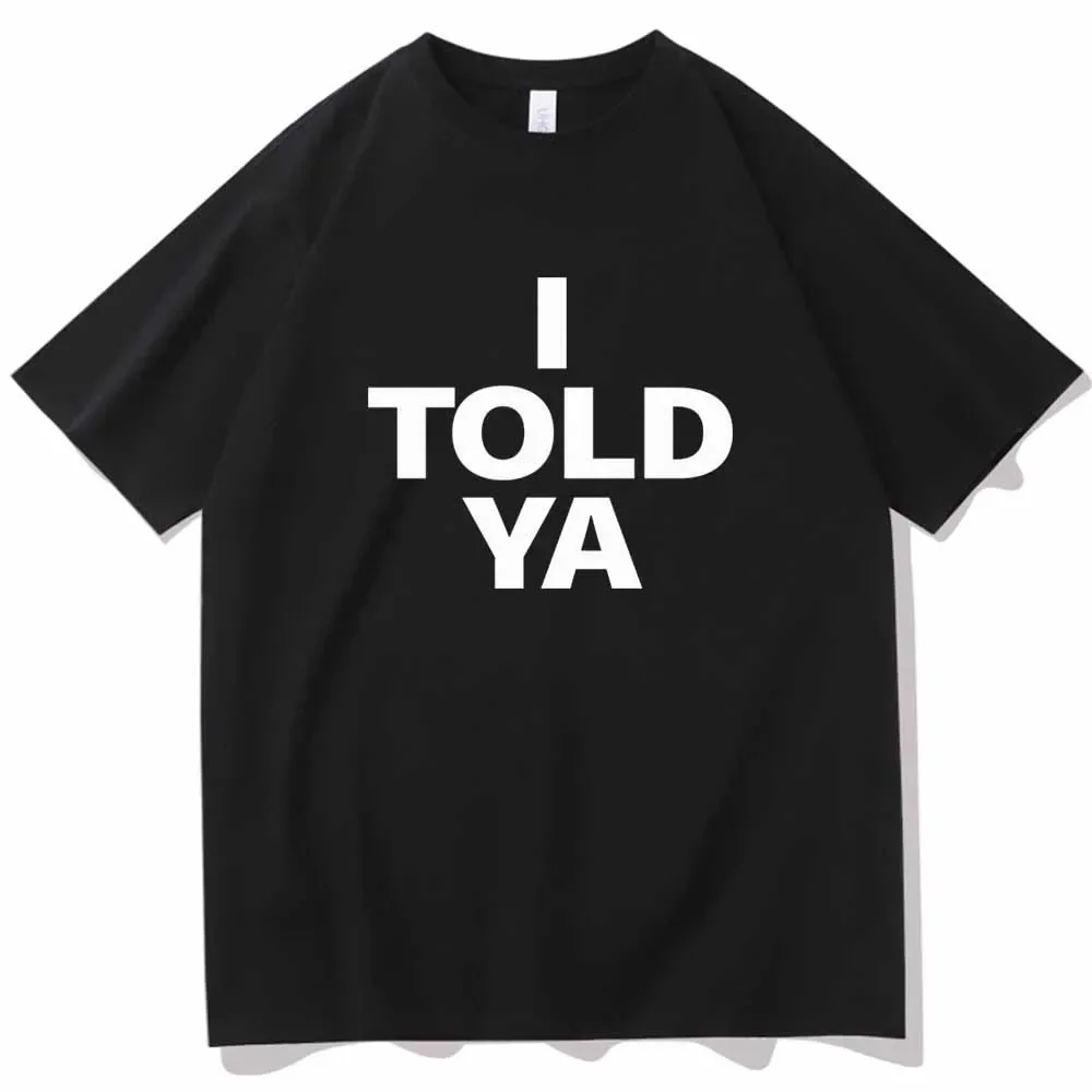 I TOLD YA Challengers 2024 T-Shirts O-Neck Short Sleeve Shirts Fans Gift 6