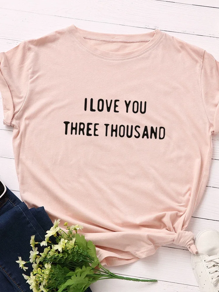 

I Love You Three Thousand Print Women T Shirt Short Sleeve O Neck Loose Women Tshirt Ladies Tee Shirt Tops Camisetas Mujer