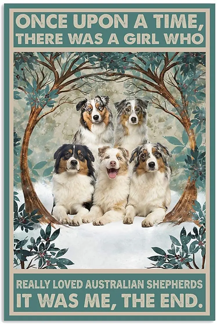 

Once Upon A Time There was A Girl Who Really Love Australian Shepherd Dog Snow Metal tin Signs Meaningful Wall Art Prints