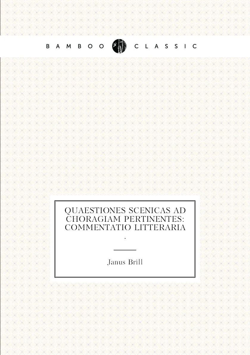 Книга Quaestiones scenicas ad choragiam pertinentes: Commentatio litteraria .. Janus Brill |