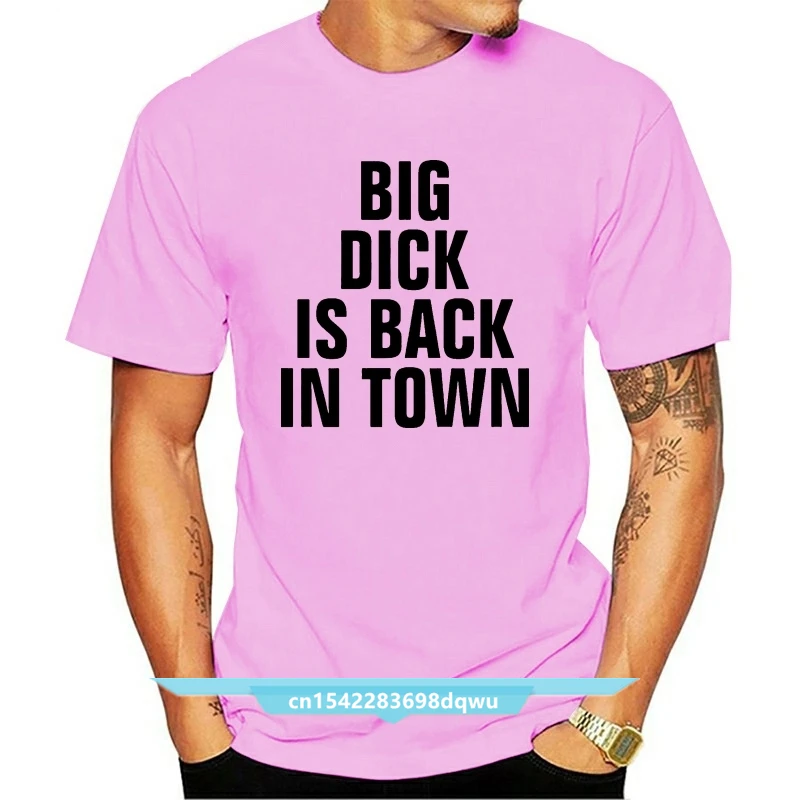 

mens t-shirt Big Dick Is Back In Town T-Shirt man t-shirt