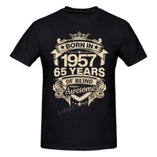 

Born In 1957 65 Years For 65th Birthday Gift T shirt Harajuku Clothing Short Sleeve T-shirt 100% Cotton Graphics Tshirt Tee Tops