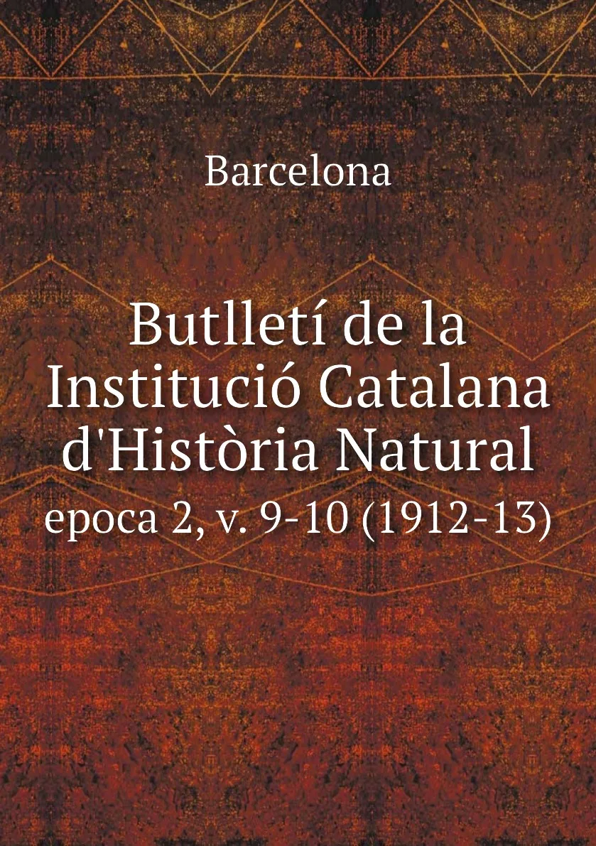 Книга Butlleti de la Institucio Catalana d'Historia Natural. epoca 2 v. 9-10 (1912-13). Barcelona |