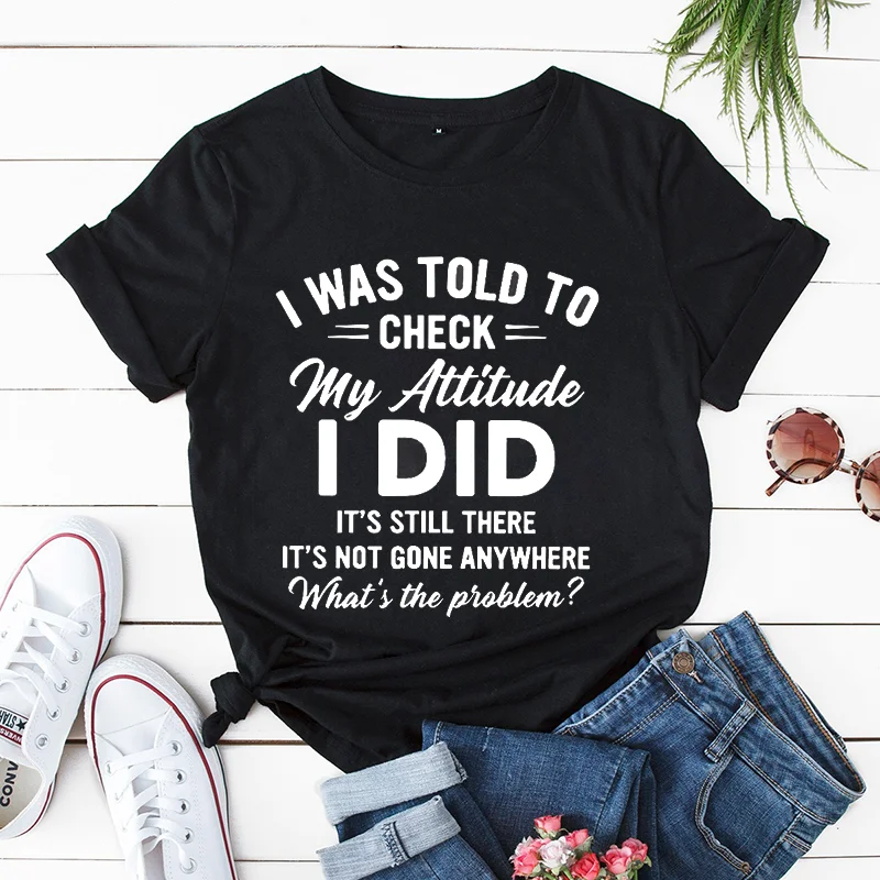 

Sarcastic T Shirt Funny Saying Shirt Sarcasm TShirt Adult Humor Women T-shirts I Was Told To Check My Attitude Humorous Tshirts