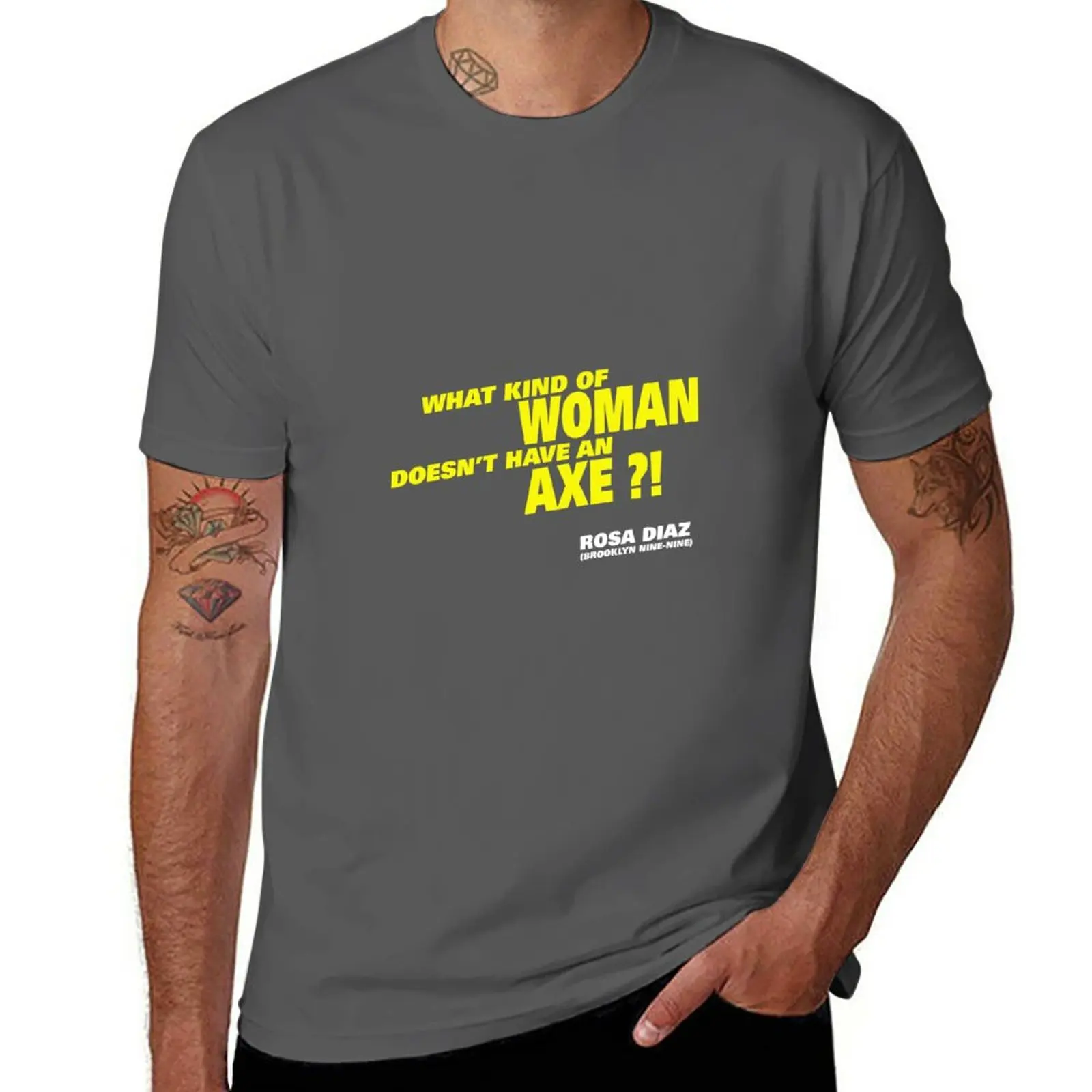 

New B99: Rosa Diaz: What kind of woman doesn't have an axe! T-Shirt T-shirt for a boy t shirts for men