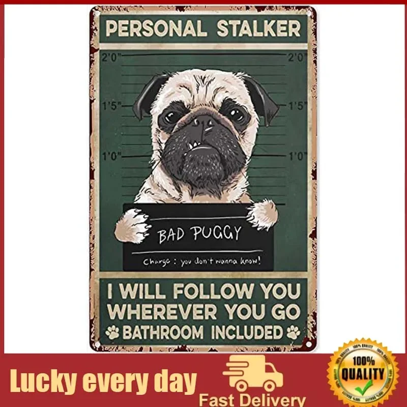 

Funny Pug Bad Puggy Personal stalke Art Poster Metal Plaque Tin Sign for Farmhouse Bathroom Garage Sign Man Cave Vintage Art