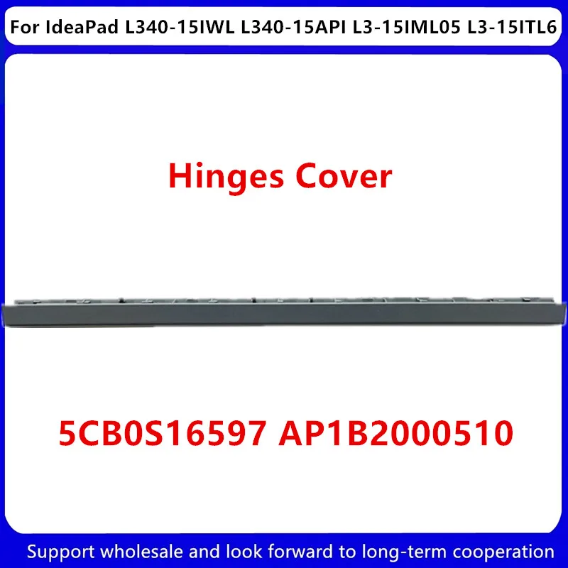 

New For Lenovo IdeaPad L340-15IWL L340-15API L3-15IML05 L3-15ITL6 LCD Hinge Cover Trim Bezel 5CB0S16597 AP1B2000510 Gray